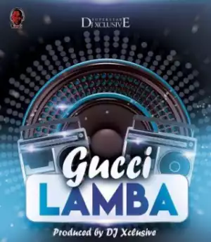 DJ Xclusive - Gucci Lamba